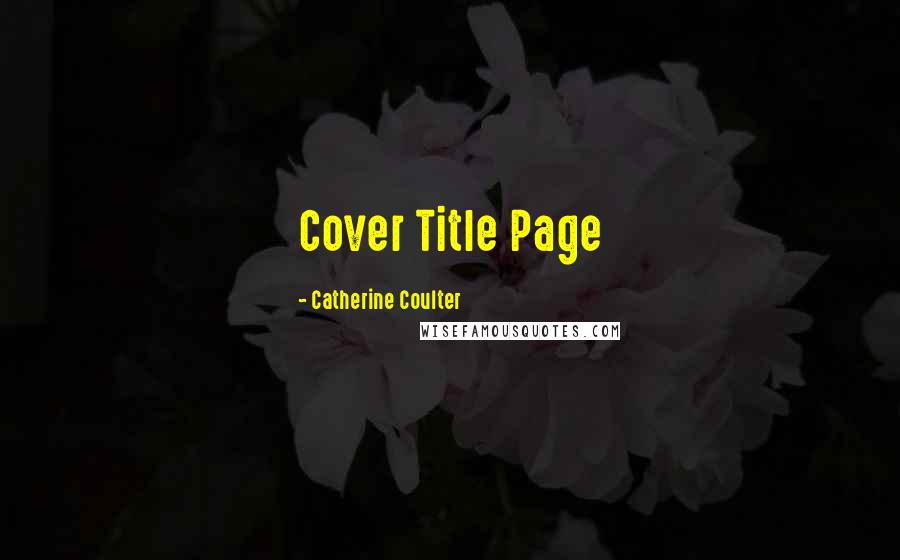 Catherine Coulter Quotes: Cover Title Page