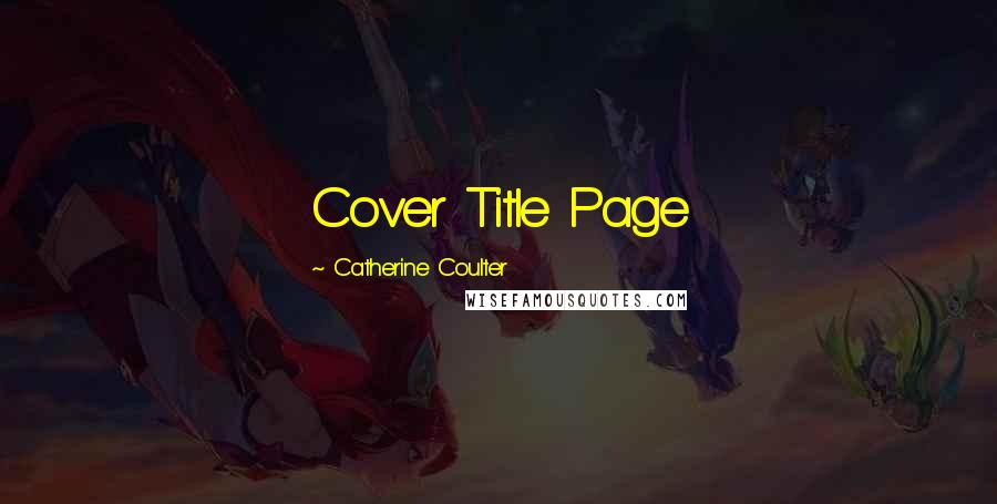 Catherine Coulter Quotes: Cover Title Page