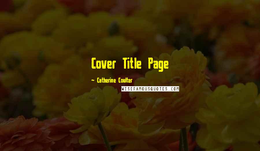 Catherine Coulter Quotes: Cover Title Page