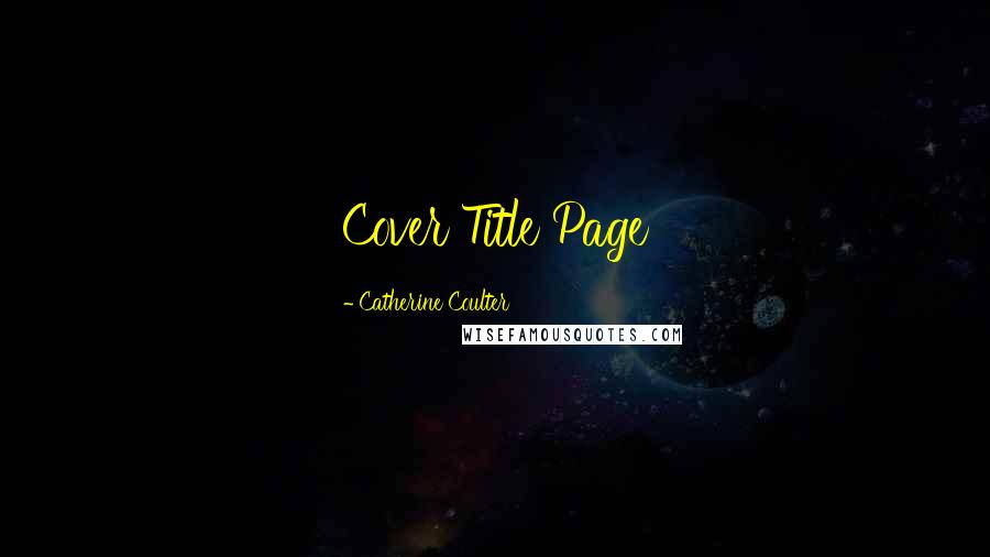 Catherine Coulter Quotes: Cover Title Page