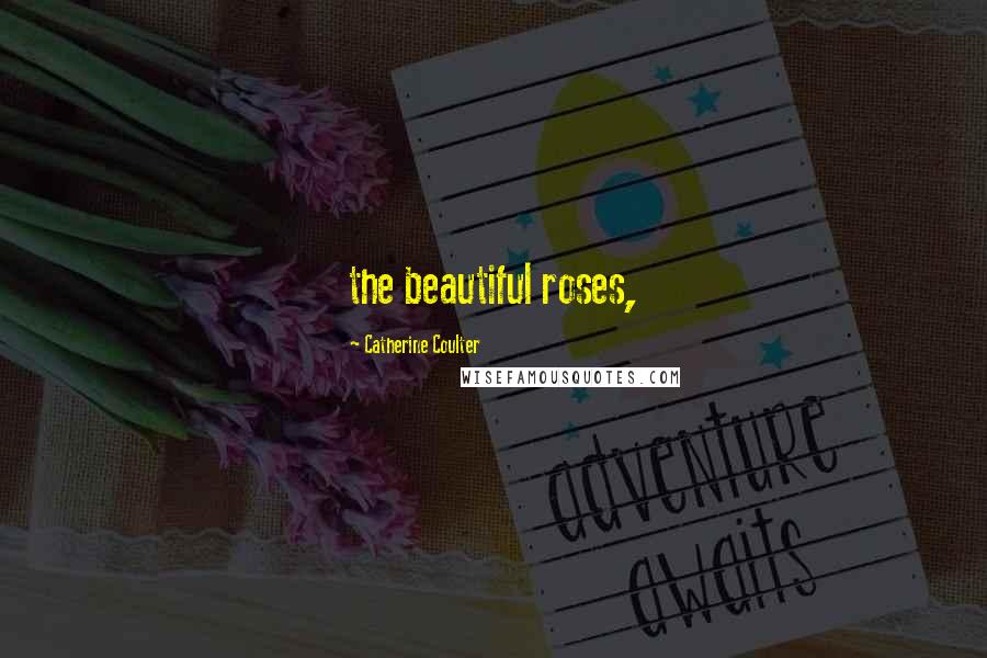 Catherine Coulter Quotes: the beautiful roses,
