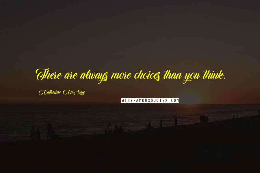 Catherine DeVrye Quotes: There are always more choices than you think.