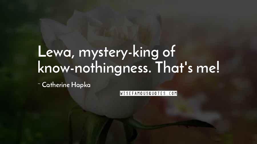 Catherine Hapka Quotes: Lewa, mystery-king of know-nothingness. That's me!