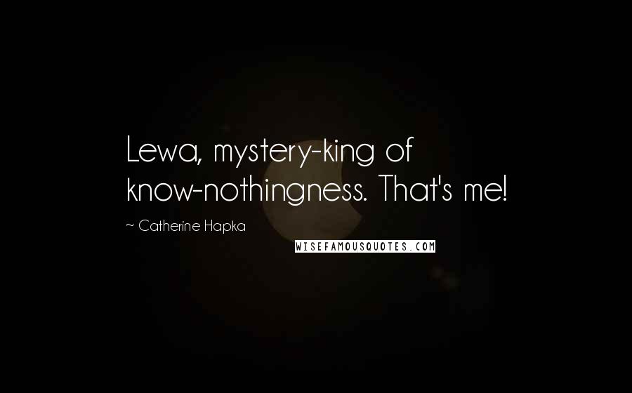 Catherine Hapka Quotes: Lewa, mystery-king of know-nothingness. That's me!