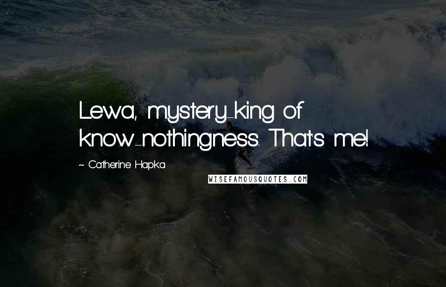 Catherine Hapka Quotes: Lewa, mystery-king of know-nothingness. That's me!