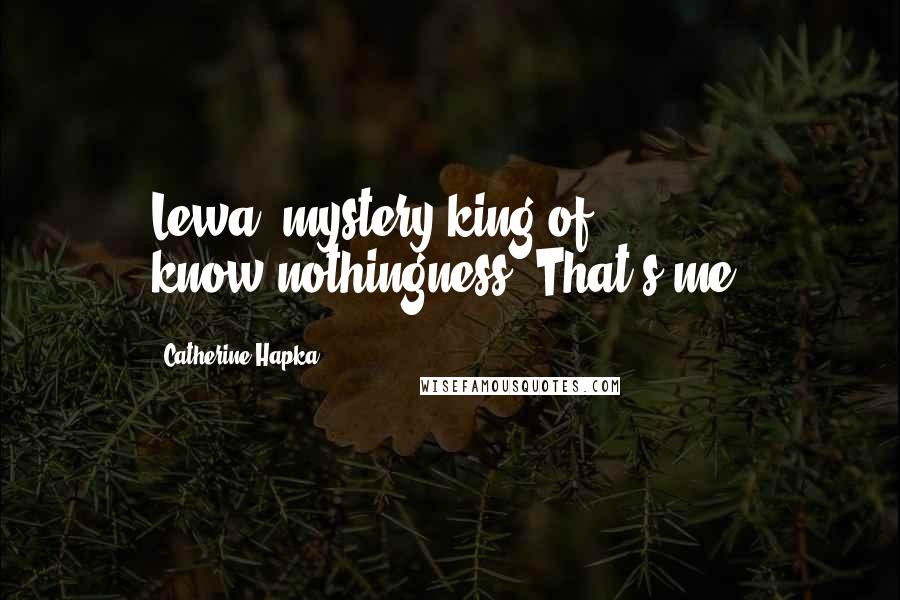 Catherine Hapka Quotes: Lewa, mystery-king of know-nothingness. That's me!