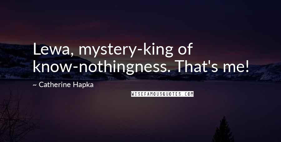 Catherine Hapka Quotes: Lewa, mystery-king of know-nothingness. That's me!