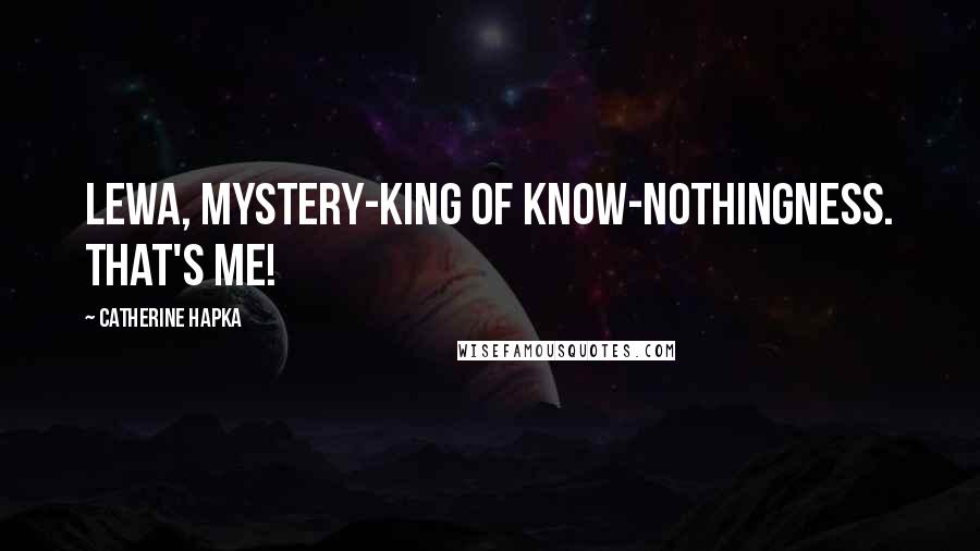 Catherine Hapka Quotes: Lewa, mystery-king of know-nothingness. That's me!