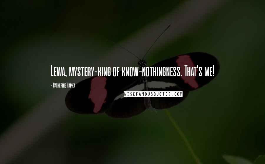 Catherine Hapka Quotes: Lewa, mystery-king of know-nothingness. That's me!