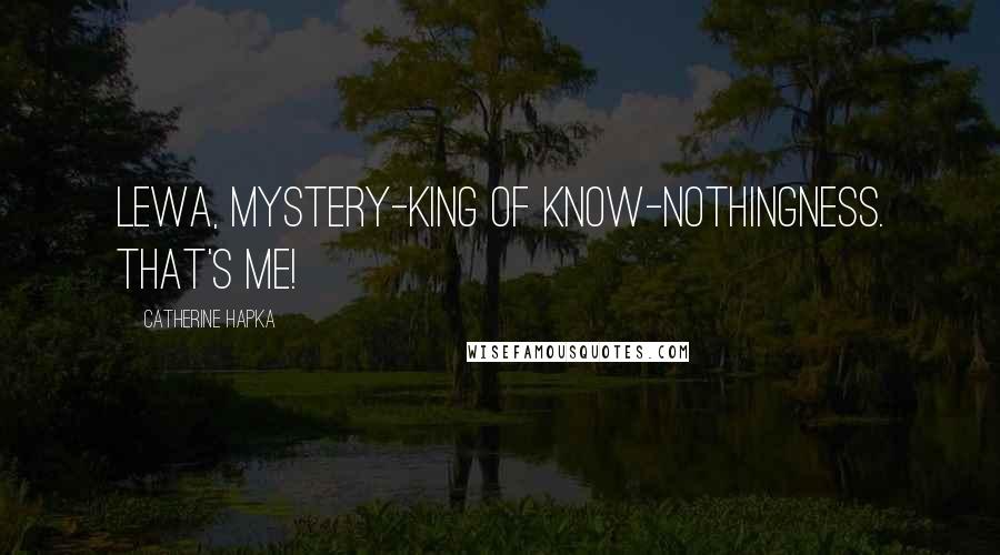 Catherine Hapka Quotes: Lewa, mystery-king of know-nothingness. That's me!