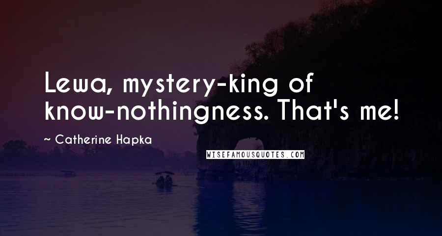 Catherine Hapka Quotes: Lewa, mystery-king of know-nothingness. That's me!