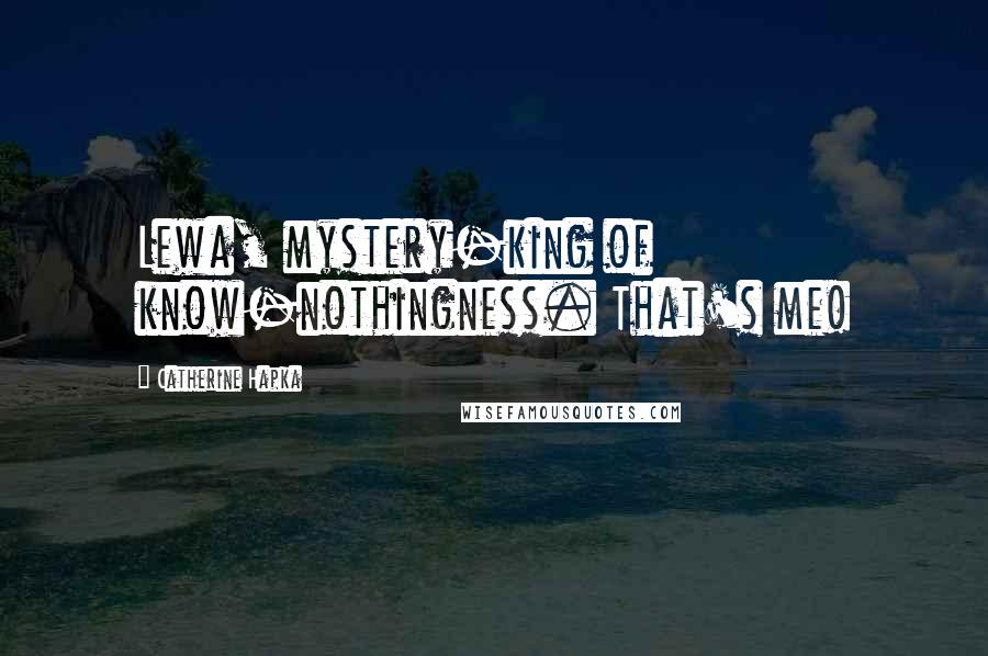 Catherine Hapka Quotes: Lewa, mystery-king of know-nothingness. That's me!