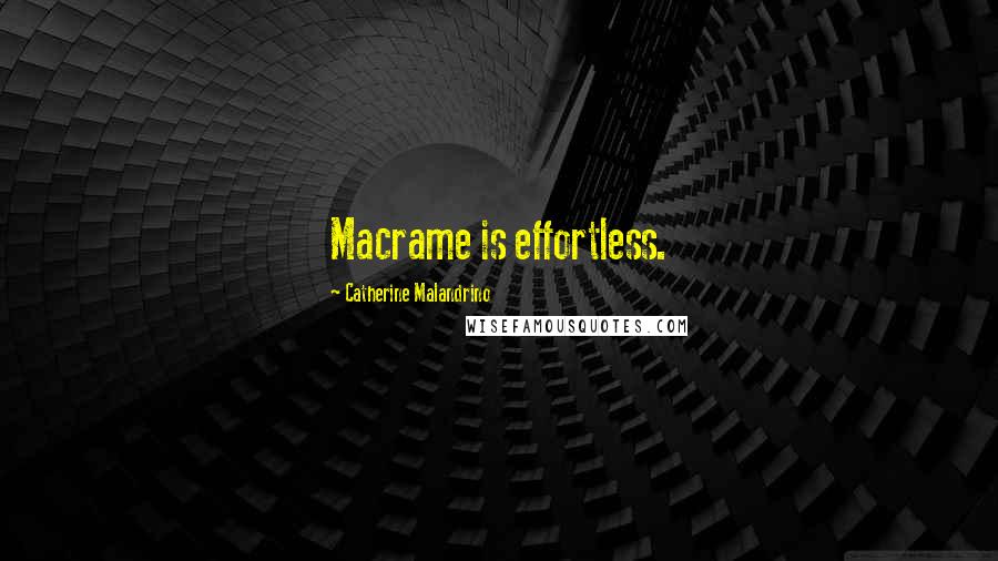 Catherine Malandrino Quotes: Macrame is effortless.