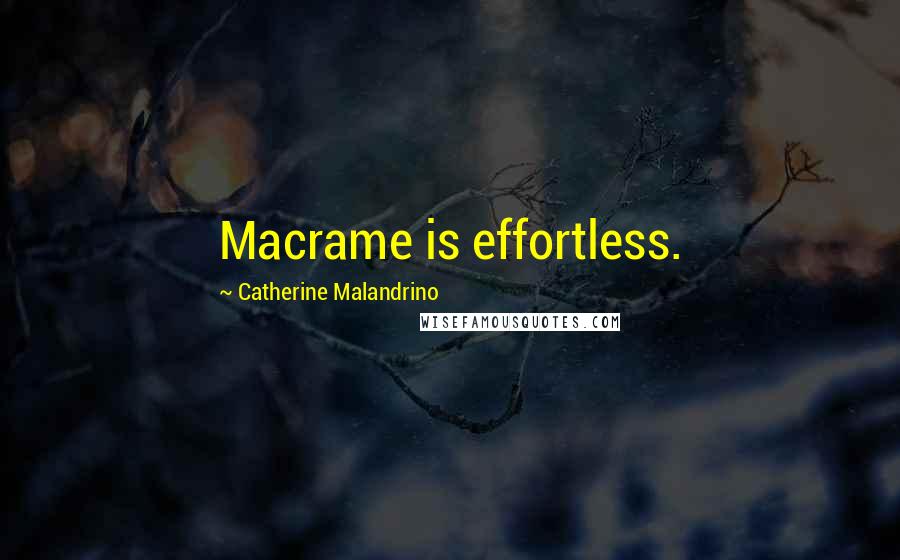 Catherine Malandrino Quotes: Macrame is effortless.