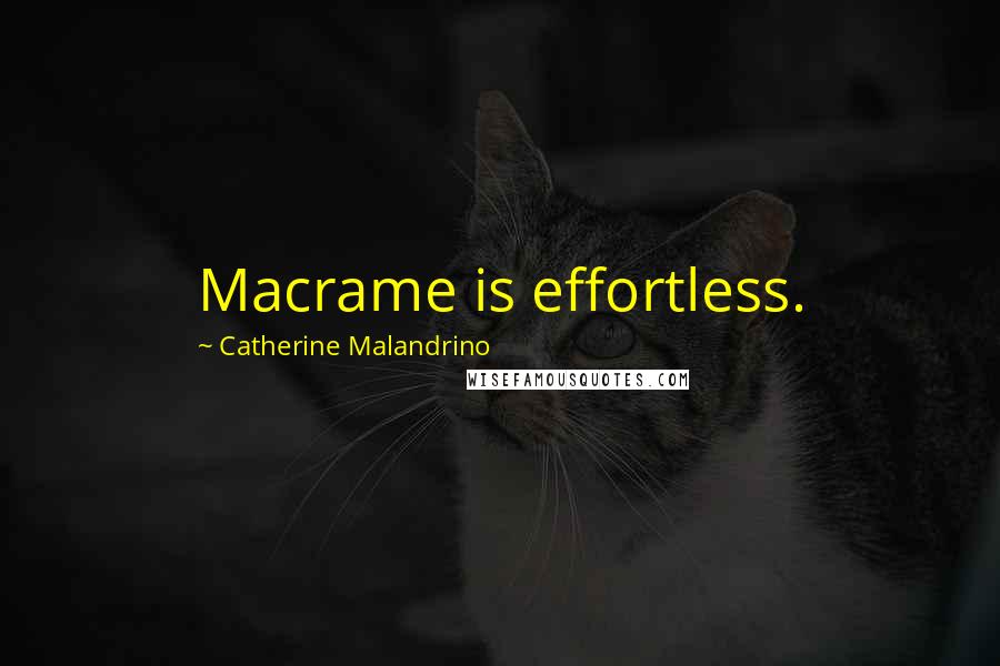 Catherine Malandrino Quotes: Macrame is effortless.