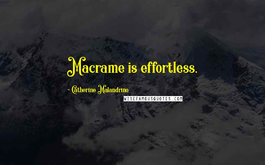 Catherine Malandrino Quotes: Macrame is effortless.