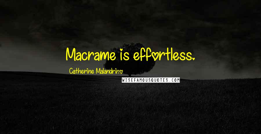 Catherine Malandrino Quotes: Macrame is effortless.