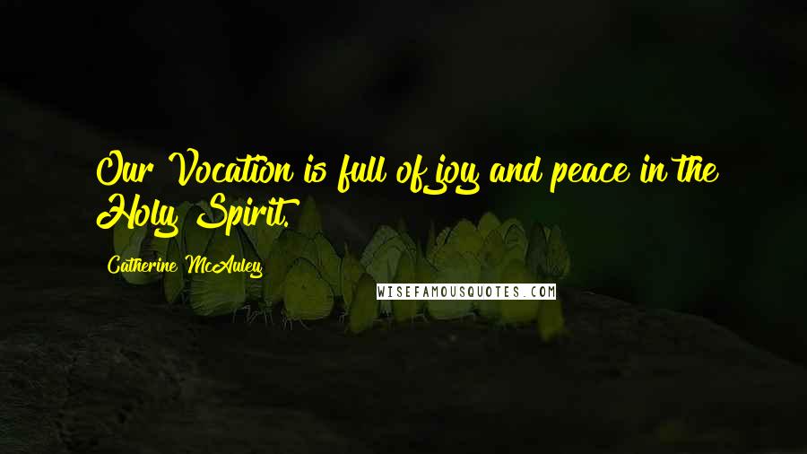 Catherine McAuley Quotes: Our Vocation is full of joy and peace in the Holy Spirit.