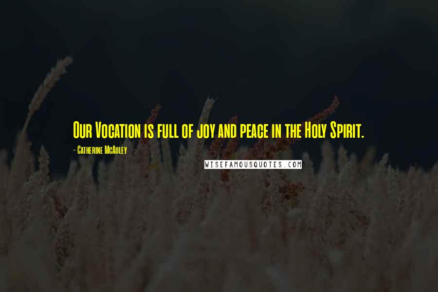 Catherine McAuley Quotes: Our Vocation is full of joy and peace in the Holy Spirit.