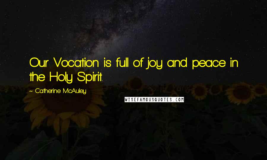 Catherine McAuley Quotes: Our Vocation is full of joy and peace in the Holy Spirit.