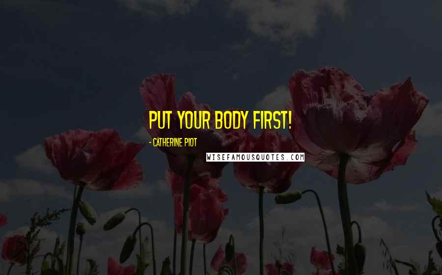 Catherine Piot Quotes: Put your Body First!