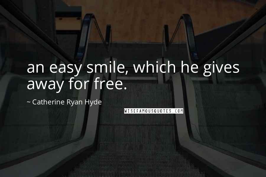 Catherine Ryan Hyde Quotes: an easy smile, which he gives away for free.
