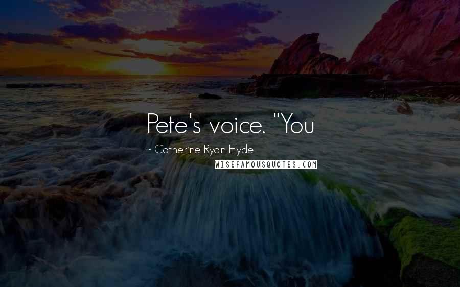 Catherine Ryan Hyde Quotes: Pete's voice. "You