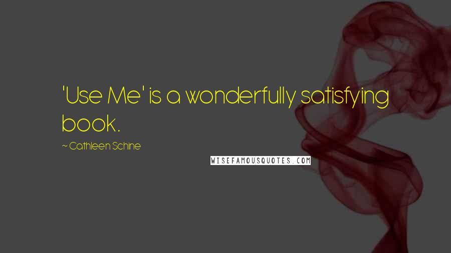 Cathleen Schine Quotes: 'Use Me' is a wonderfully satisfying book.