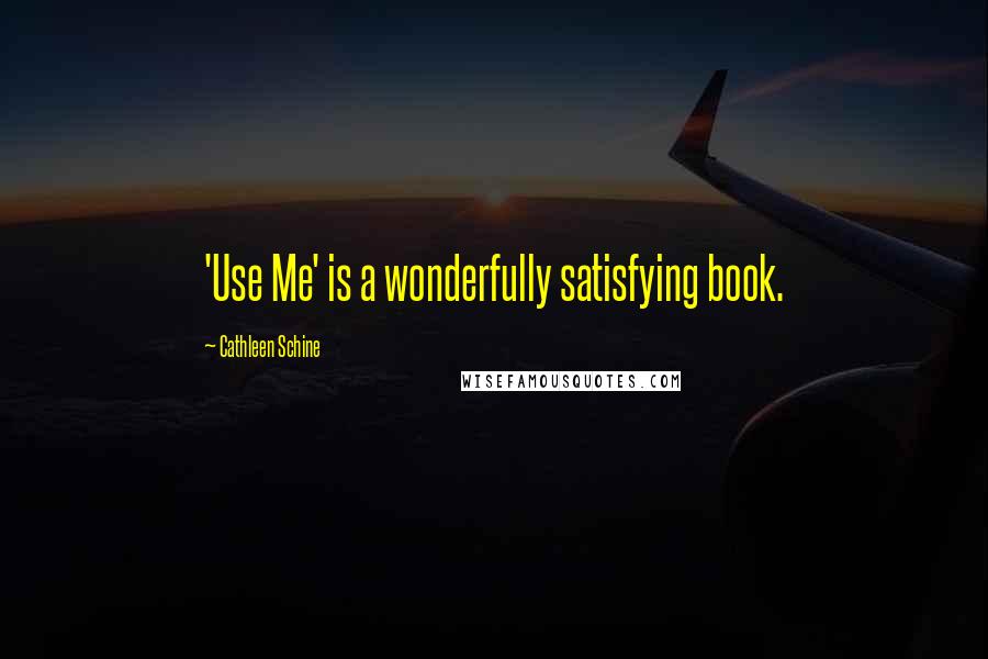 Cathleen Schine Quotes: 'Use Me' is a wonderfully satisfying book.