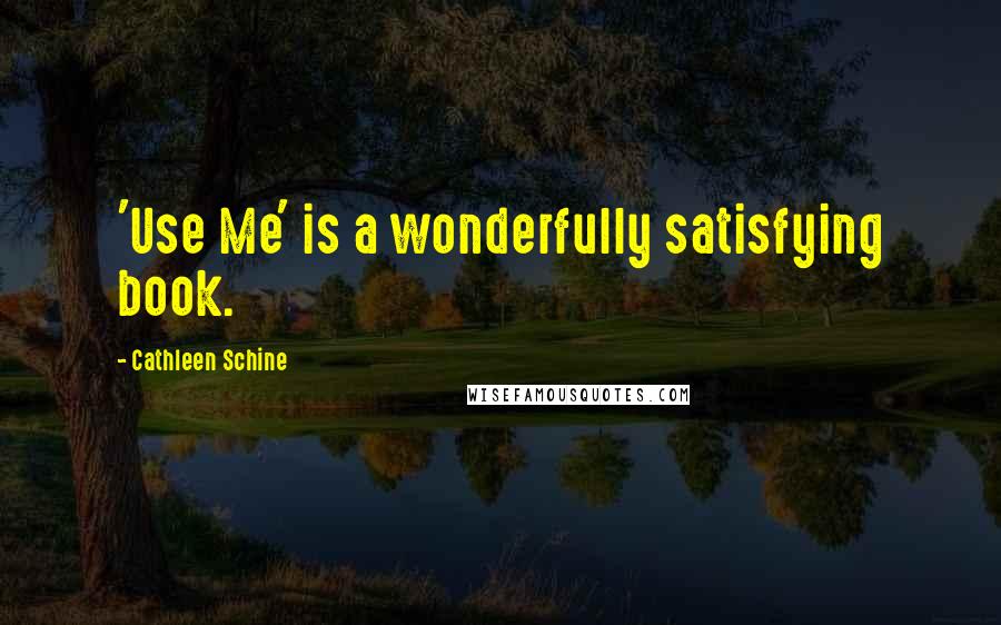 Cathleen Schine Quotes: 'Use Me' is a wonderfully satisfying book.