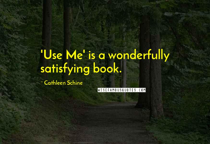 Cathleen Schine Quotes: 'Use Me' is a wonderfully satisfying book.