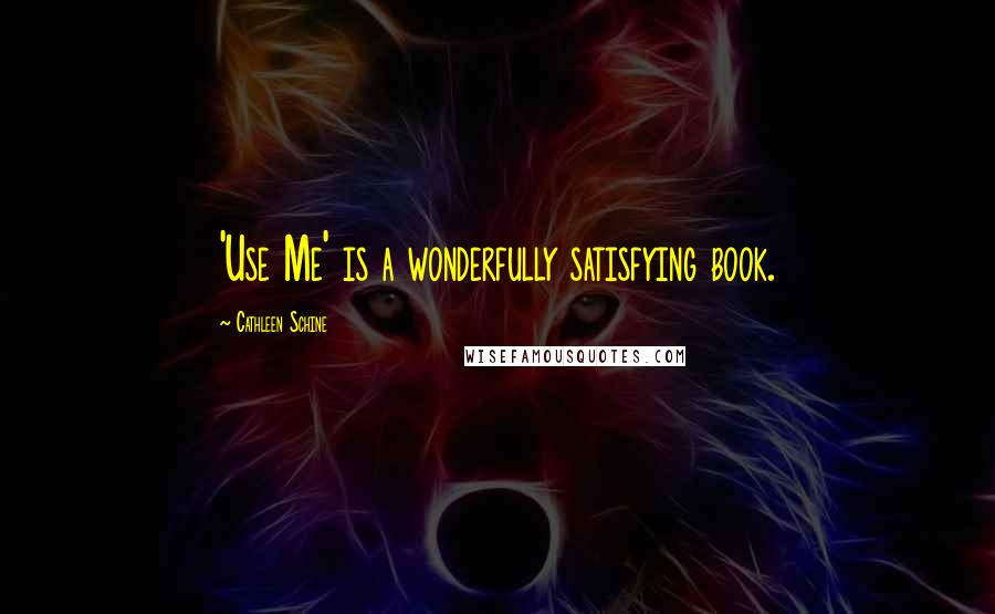 Cathleen Schine Quotes: 'Use Me' is a wonderfully satisfying book.