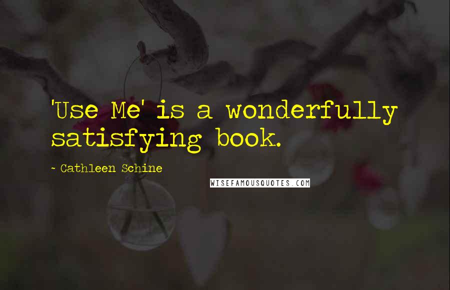 Cathleen Schine Quotes: 'Use Me' is a wonderfully satisfying book.