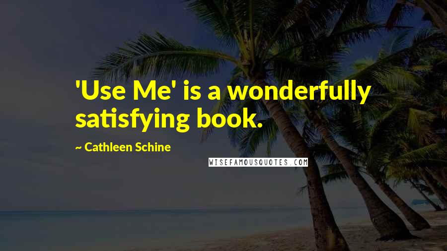 Cathleen Schine Quotes: 'Use Me' is a wonderfully satisfying book.