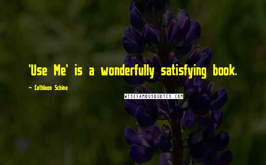 Cathleen Schine Quotes: 'Use Me' is a wonderfully satisfying book.