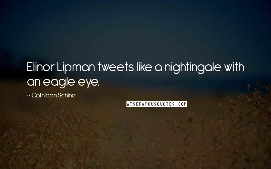 Cathleen Schine Quotes: Elinor Lipman tweets like a nightingale with an eagle eye.