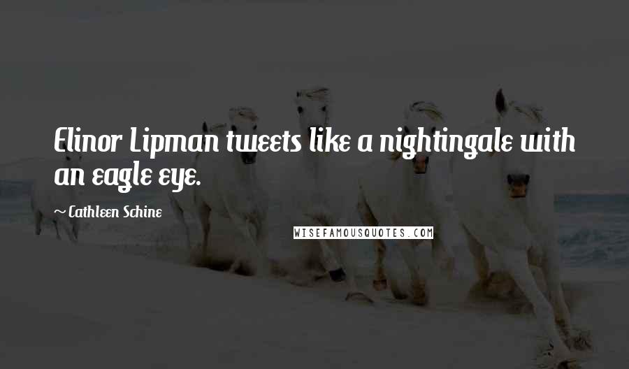 Cathleen Schine Quotes: Elinor Lipman tweets like a nightingale with an eagle eye.