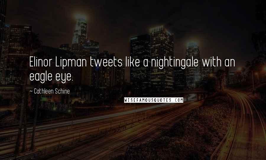 Cathleen Schine Quotes: Elinor Lipman tweets like a nightingale with an eagle eye.