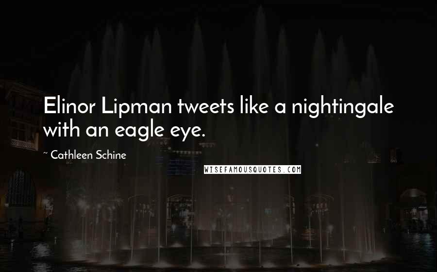 Cathleen Schine Quotes: Elinor Lipman tweets like a nightingale with an eagle eye.