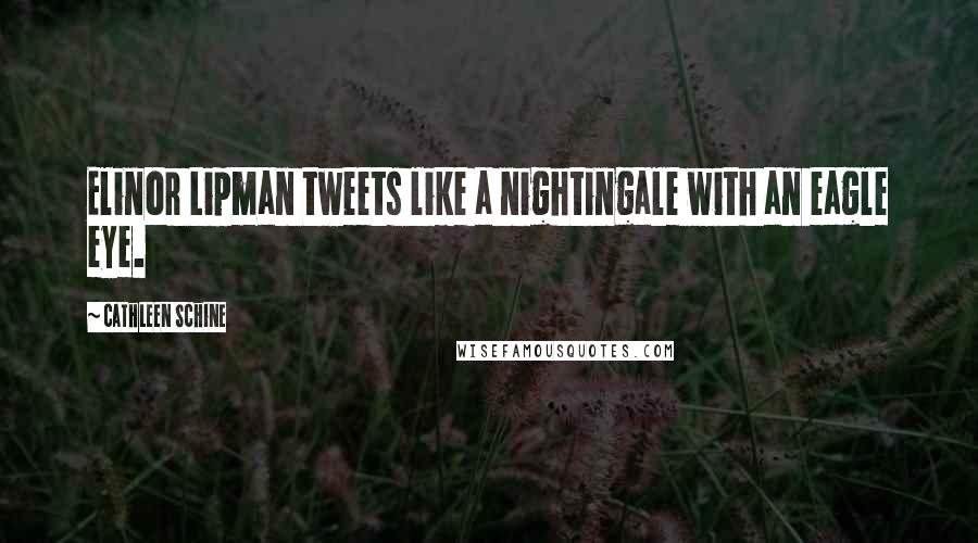 Cathleen Schine Quotes: Elinor Lipman tweets like a nightingale with an eagle eye.