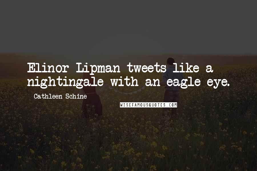 Cathleen Schine Quotes: Elinor Lipman tweets like a nightingale with an eagle eye.