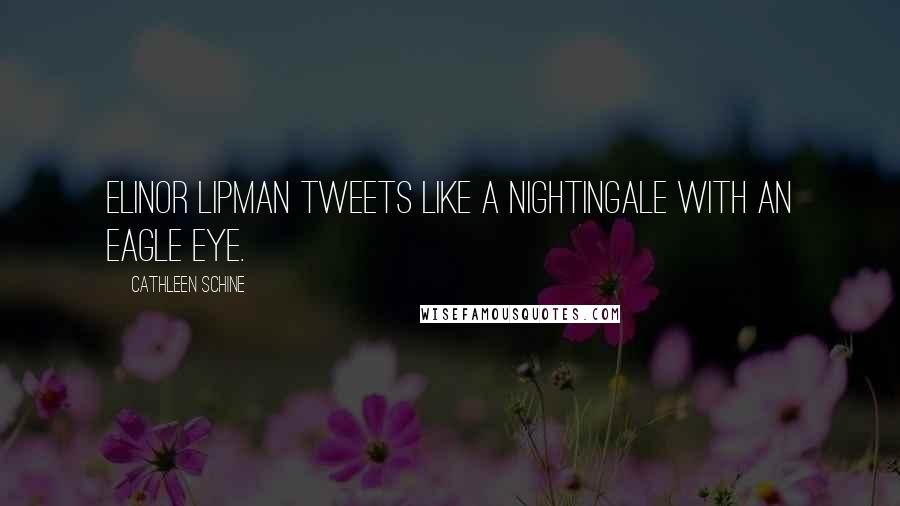 Cathleen Schine Quotes: Elinor Lipman tweets like a nightingale with an eagle eye.