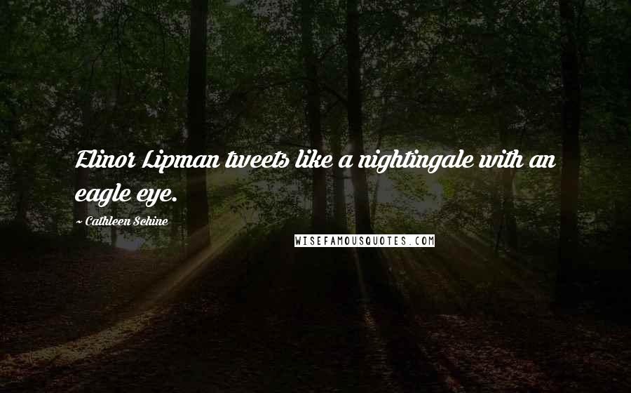 Cathleen Schine Quotes: Elinor Lipman tweets like a nightingale with an eagle eye.