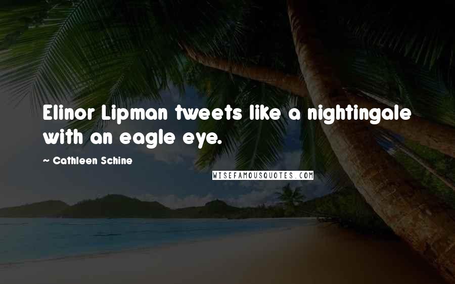 Cathleen Schine Quotes: Elinor Lipman tweets like a nightingale with an eagle eye.