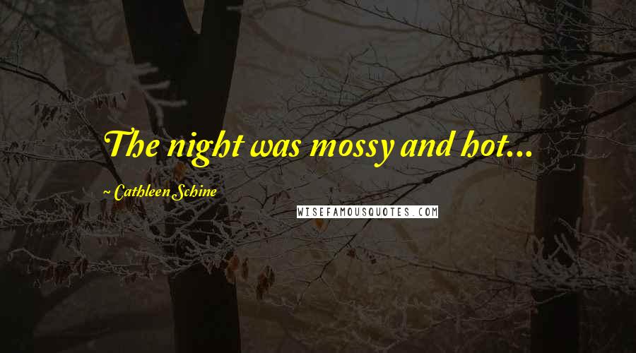 Cathleen Schine Quotes: The night was mossy and hot...