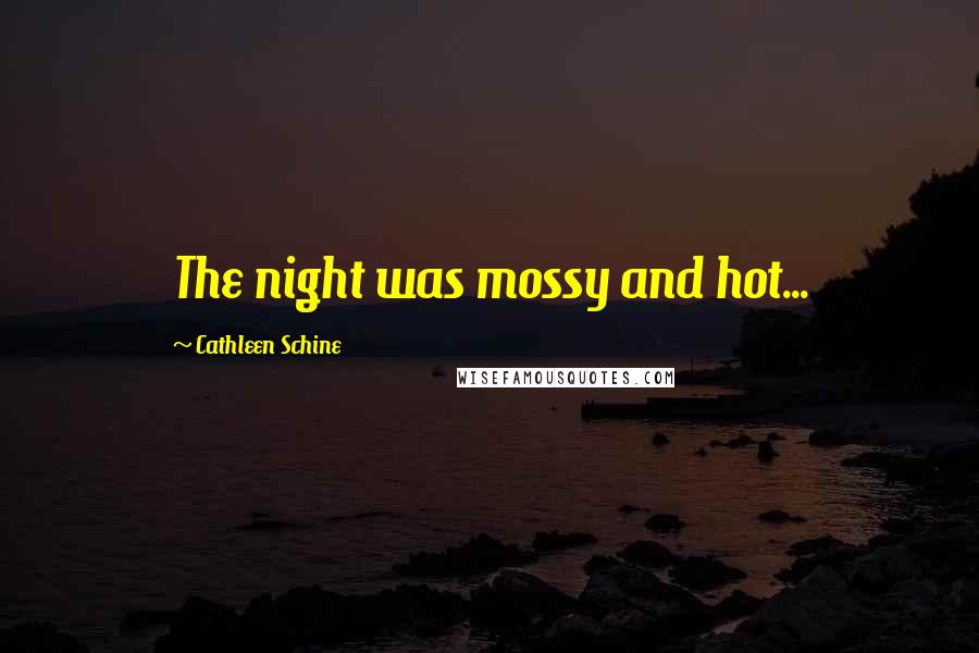 Cathleen Schine Quotes: The night was mossy and hot...