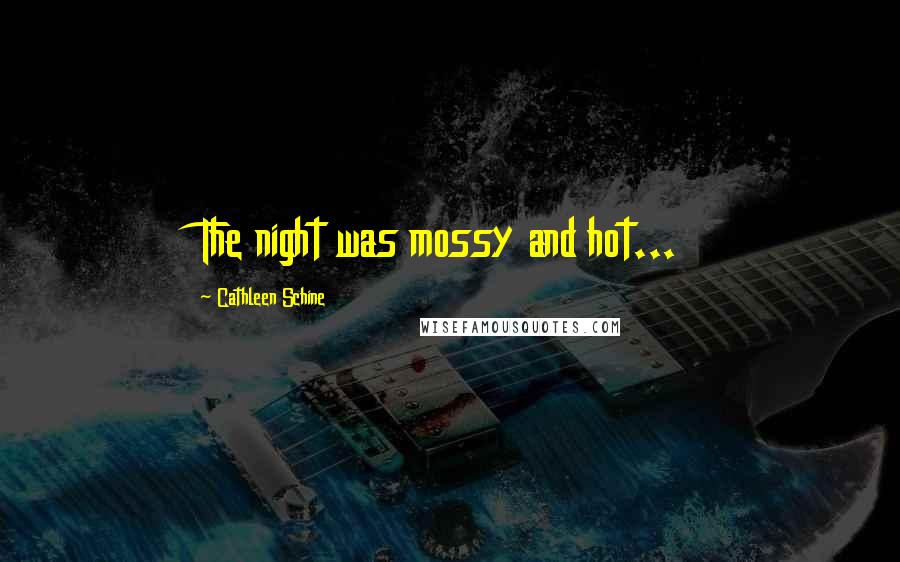 Cathleen Schine Quotes: The night was mossy and hot...