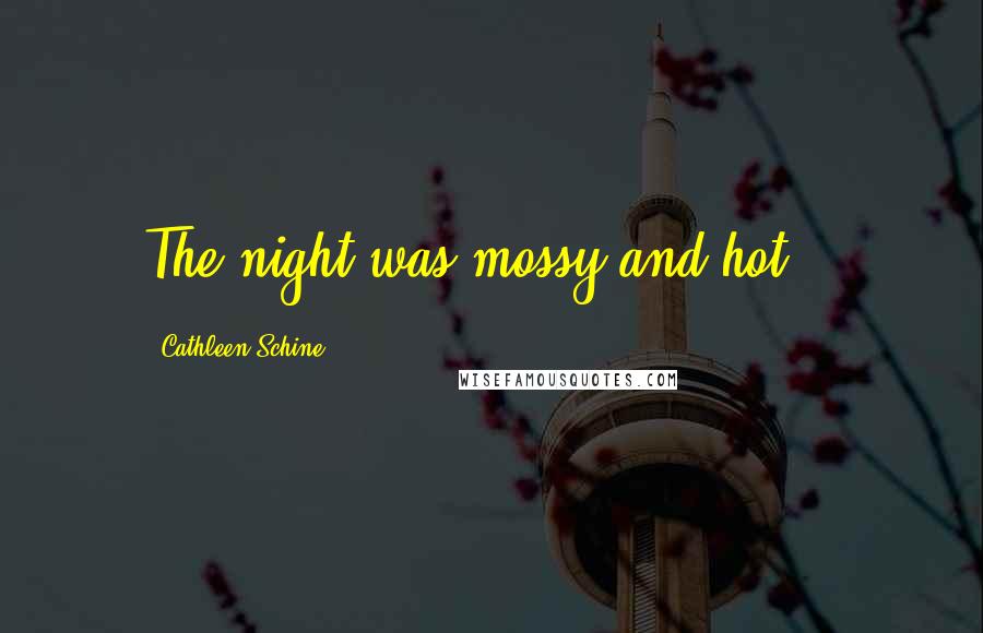 Cathleen Schine Quotes: The night was mossy and hot...