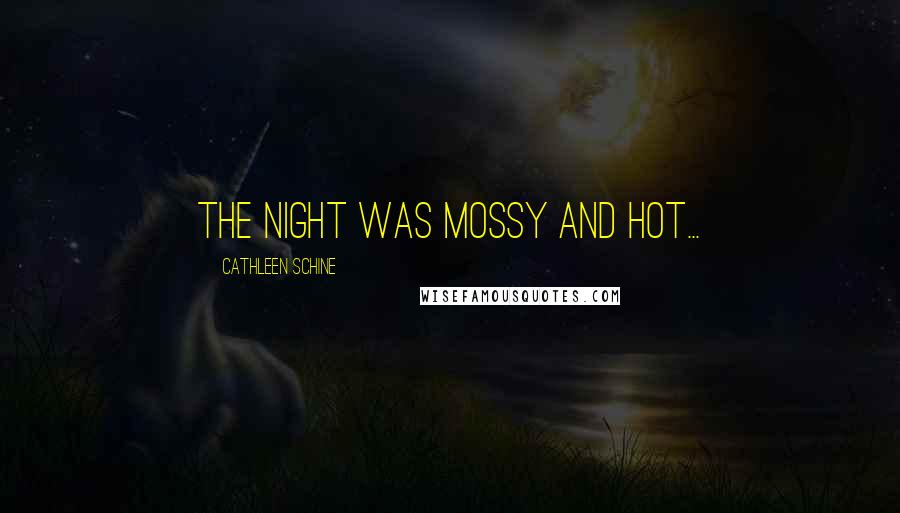 Cathleen Schine Quotes: The night was mossy and hot...