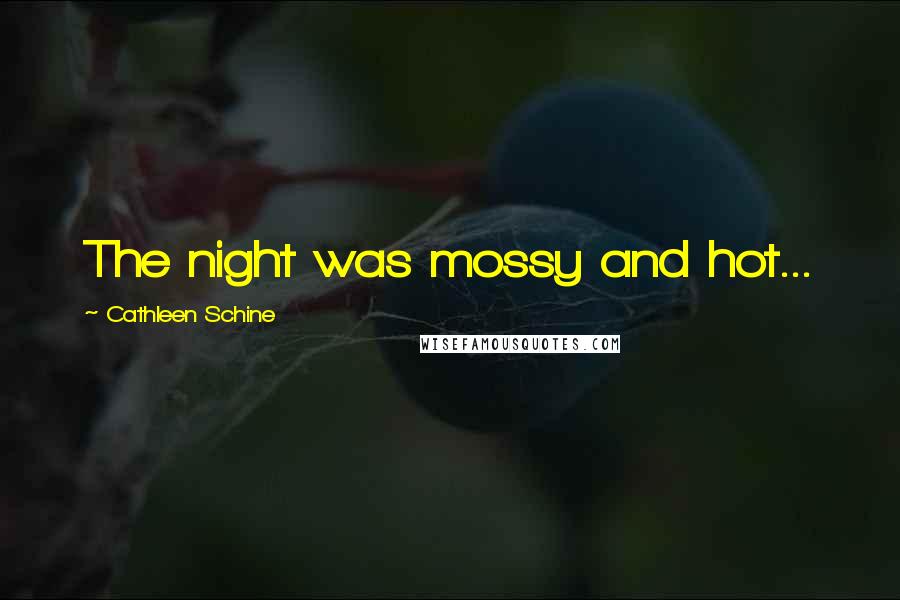 Cathleen Schine Quotes: The night was mossy and hot...
